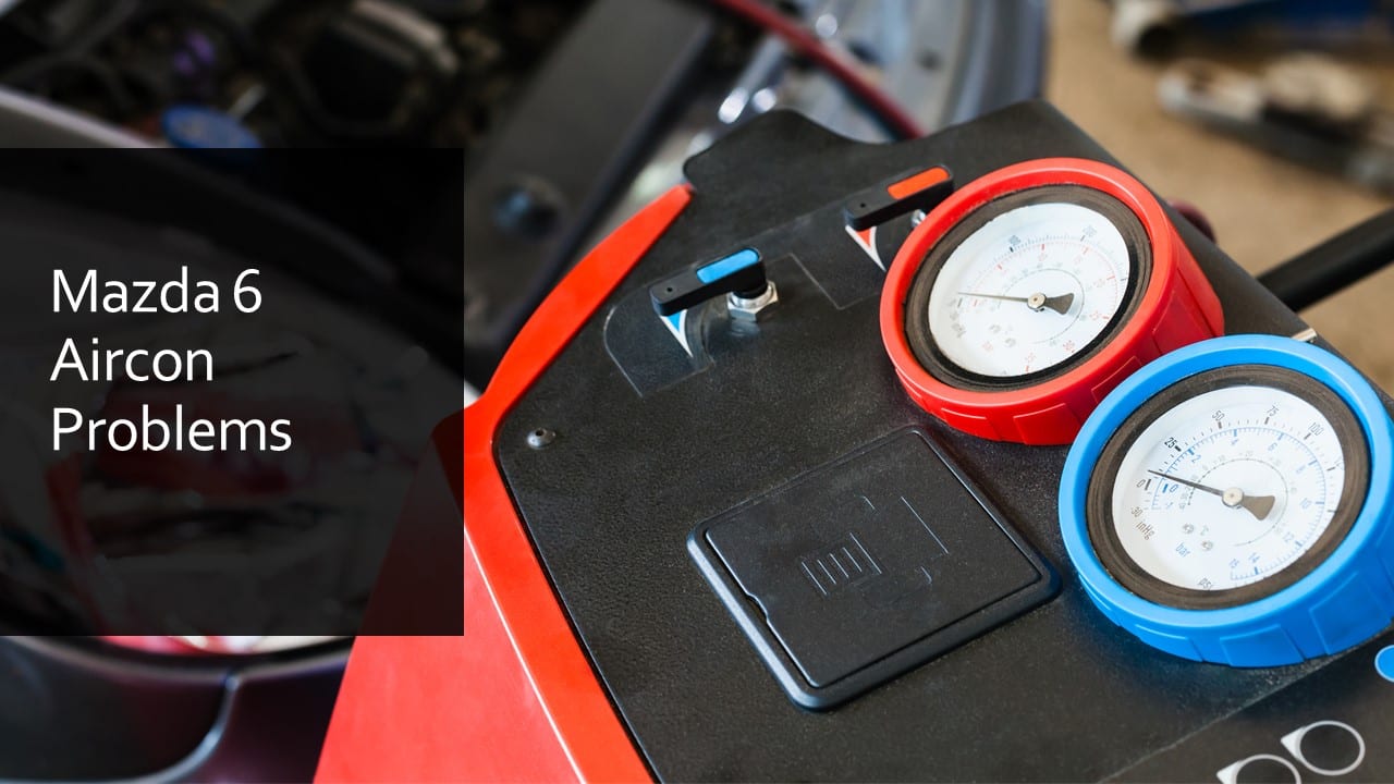 Mazda 6 Aircon Problems